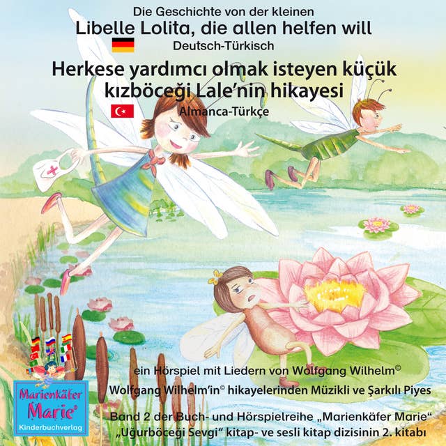 Die Geschichte von der kleinen Libelle Lolita, die allen helfen will - Deutsch-Türkisch: Band 2 der Buch- und Hörspielreihe "Marienkäfer Marie" / "Uğurböceği Sevgi" kitap- ve sesli kitap dizisinin 2. kitabı
