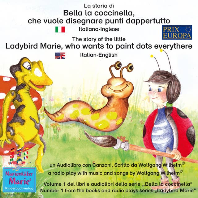 La storia di Bella la coccinella, che vuole disegnare punti dappertutto. Italiano-Inglese / The story of the little Ladybird Marie, who wants to paint dots everythere. Italian-English.: Volume 1 del libri e audiolibri della serie "Bella la coccinella" / Number 1 from the books and radio plays series "Ladybird Marie"
