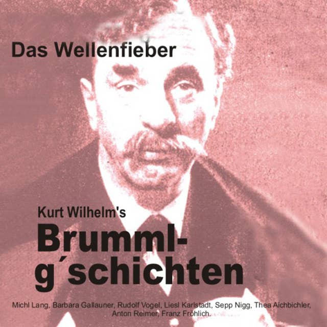 Brummlg'schichten: Das Wellenfieber: Kurt Wilhelm's Brummlg'schichten