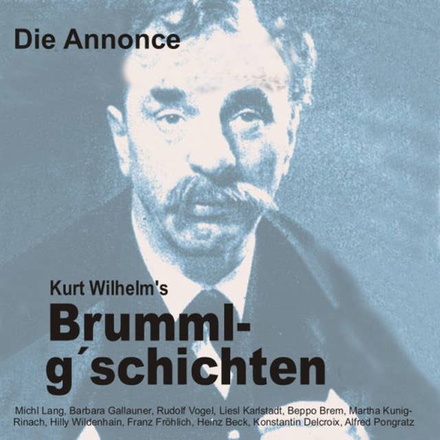 Brummlg'schichten: Die Annonce: Kurt Wilhelm's Brummlg'schichten