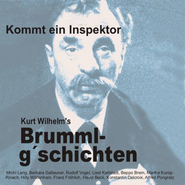 Brummlg'schichten: Kommt ein Inspektor: Kurt Wilhelm's Brummlg'schichten