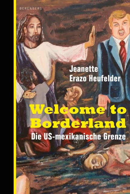 Welcome to Borderland: Die US-mexikanische Grenze