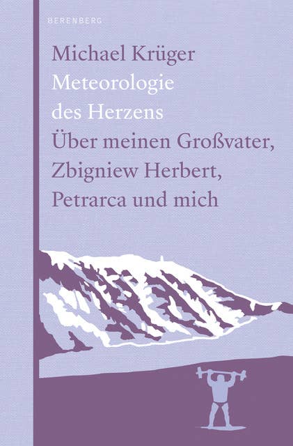 Meteorologie des Herzens: Über meinen Großvater, Zbigniew Herbert, Petrarca und mich