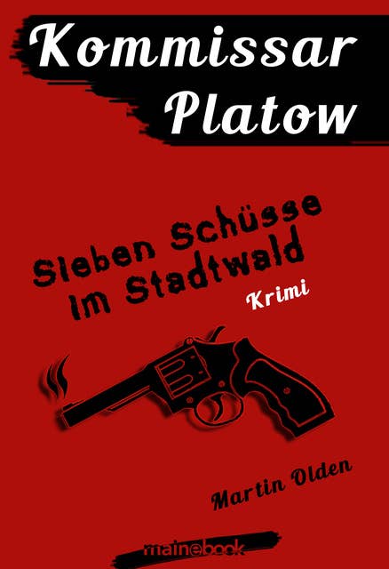 Kommissar Platow - Band 1: Sieben Schüsse im Stadtwald: Kriminalroman