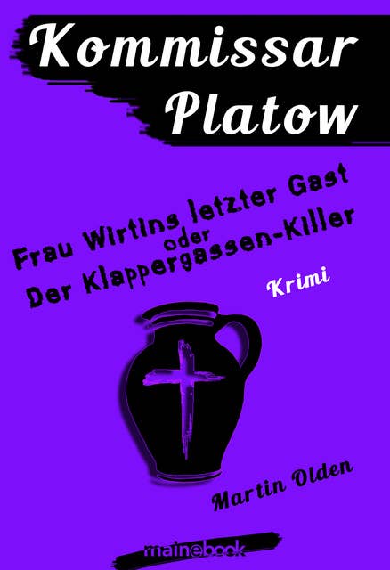 Kommissar Platow, Band 6: Frau Wirtins letzter Gast oder Der Klappergassen-Killer: Kriminalroman