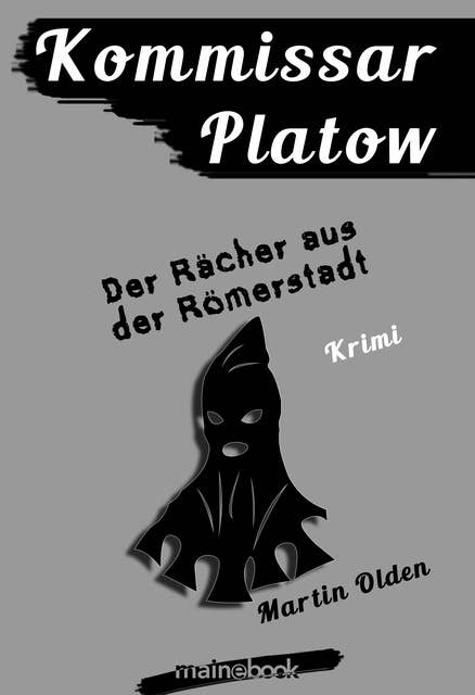 Kommissar Platow, Band 8: Der Rächer aus der Römerstadt: Kriminalroman