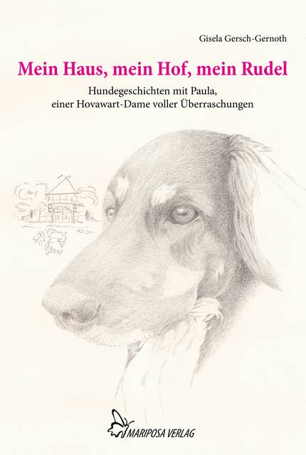 Mein Haus, mein Hof, mein Rudel: Hundegeschichten mit Paula, einer Hovawart-Dame voller Überraschungen