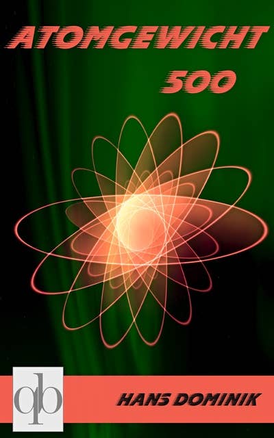 Atomgewicht 500: Der deutsche Science-Fiction-Klassiker (in modernisierter Fassung)