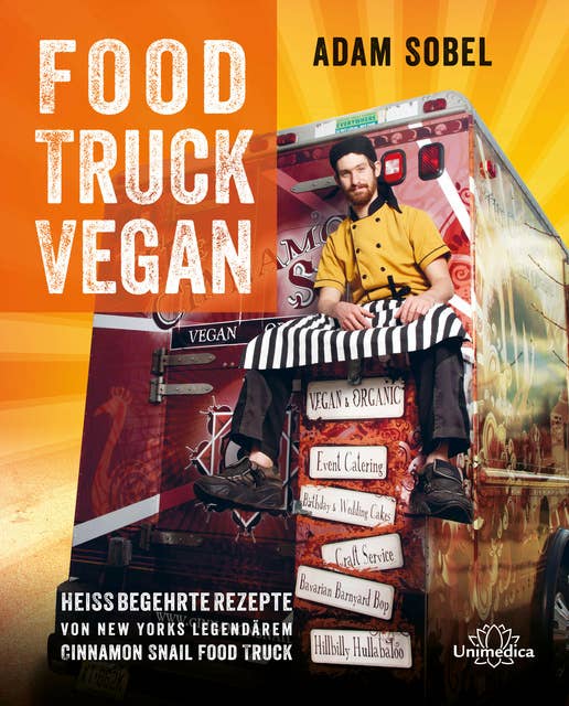 Food Truck Vegan: Heiß begehrte Rezepte von New Yorks legendärem Cinnamon Snail Food Truck