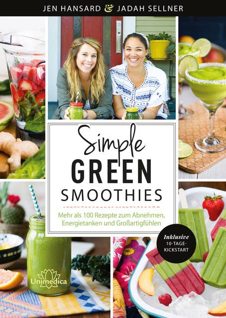 Simple Green Smoothies: Mehr als 100 Rezepte zum Abnehmen, Energietanken und Großartigfühlen