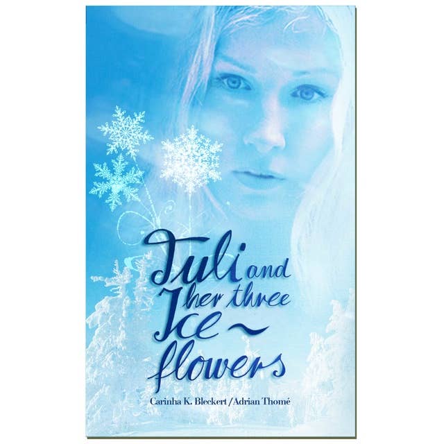 Tuli and her three ice flowers: A fairy tale about a girl who shares the same destiny as Cinderella