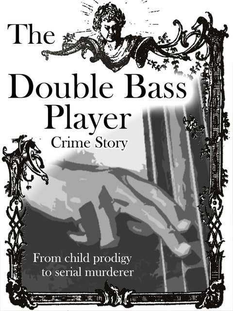 The Double Bass Player: From child prodigy to serial murder