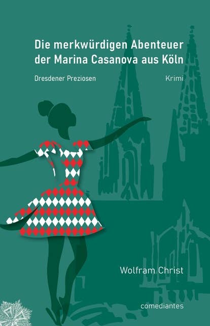 Die merkwürdigen Abenteuer der Marina Casanova aus Köln: Dresdener Preziosen