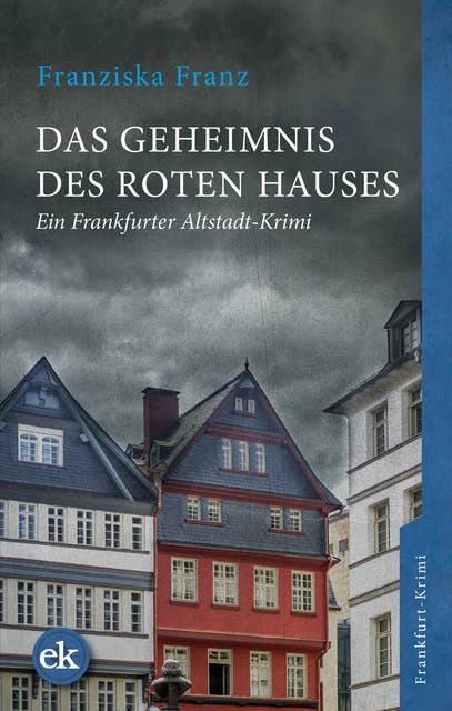 Das Geheimnis des Roten Hauses: Ein Frankfurter Altstadt-Krimi