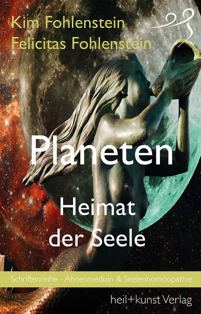 Planeten - Heimat der Seele: Schriftenreihe - Ahnenmedizin und Seelenhomöopathie