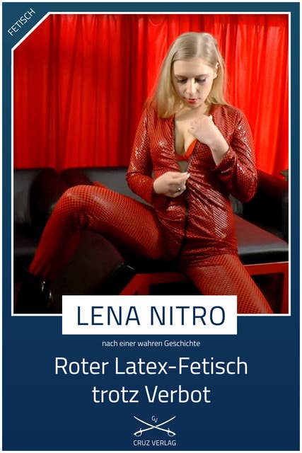Roter Latex-Fetisch trotz Verbot: Eine Story von Lena Nitro