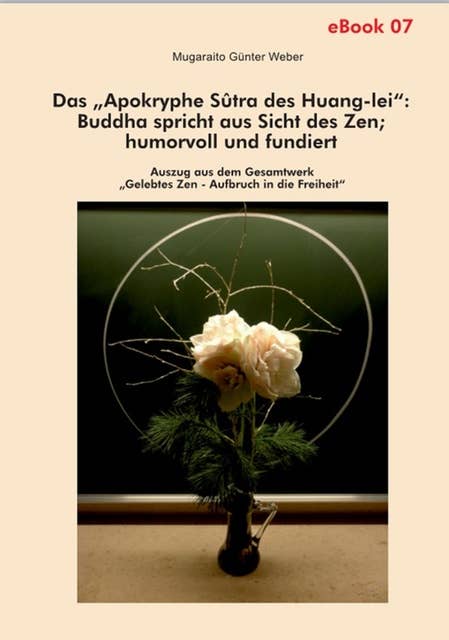 Das "Apokryphe Sûtra des Huang-lei": Buddha spricht aus Sicht des Zen; humorvoll und fundiert: Auszug aus dem Gesamtwerk " Gelebtes Zen - Aufbruch in die Freifeit "