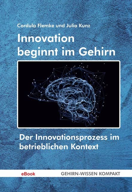 Innovation beginnt im Gehirn: Der Innovationsprozess im betrieblichen Kontext
