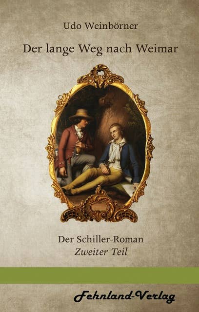 Der lange Weg nach Weimar: Der Schiller Roman. Zweiter Teil