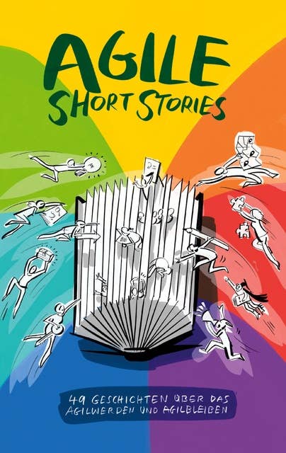 Agile Short Stories: 49 Geschichten über das Agilwerden und Agilbleiben