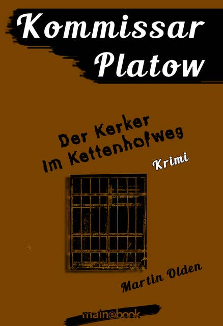 Kommissar Platow, Band 14: Der Kerker im Kettenhofweg: Kriminalroman