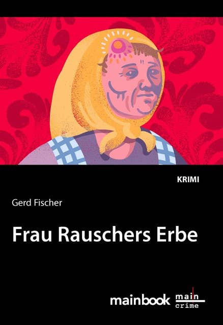 Frau Rauschers Erbe: Kriminalroman