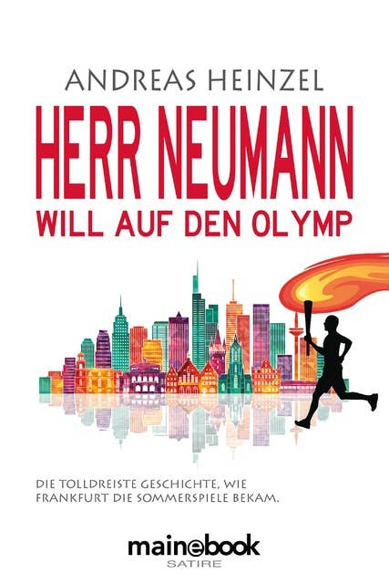 Herr Neumann will auf den Olymp: Die tolldreiste Geschichte, wie Frankfurt die Sommerspiele bekam