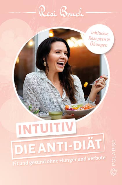 Intuitiv – Die Anti-Diät: Fit und gesund ohne Hunger und Verbote