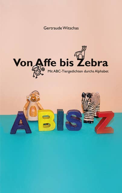 Von Affe bis Zebra: Mit ABC-Tiergedichten durchs Alphabet