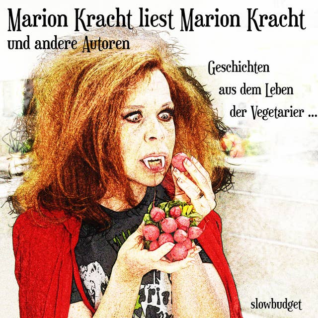 Marion Kracht liest Marion Kracht und andere Autoren: Geschichten aus dem Leben der Vegetarier ...
