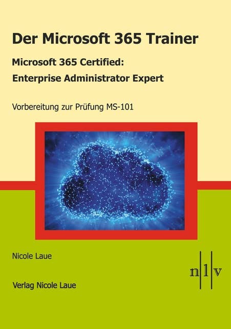 Der Microsoft 365 Trainer Microsoft 365 Certified- Enterprise Administrator Expert: Vorbereitung zur Prüfung MS-101