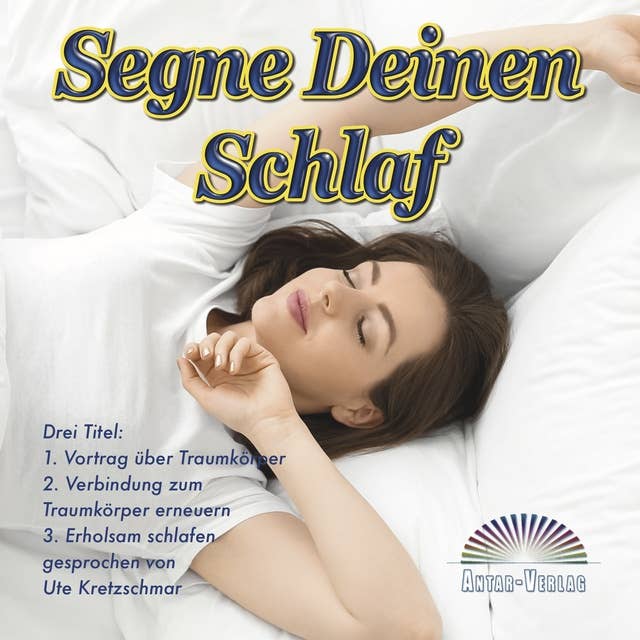 Segne Deinen Schlaf: "Wissenswertes über den Traumkörper und wie Du erholsam schlafen lernst" gesprochen von Ute Kretzschmar