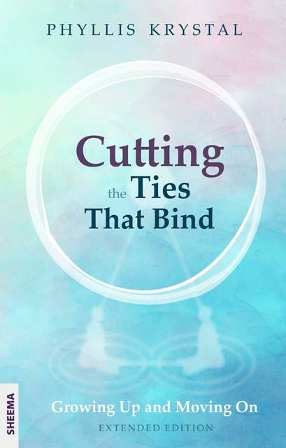 Cutting the Ties that Bind: Growing Up and Moving On - First revised edition