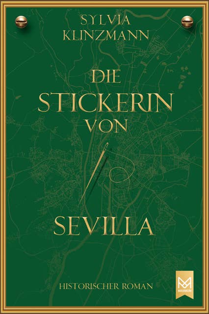 Die Stickerin von Sevilla: Historischer Roman (Völlig neue und überarbeitete Version)