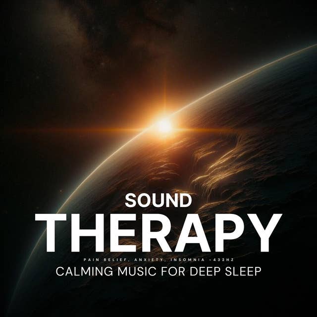 Sound Therapy - Calming Music For Deep Sleep: Pain Relief, Anxiety, Insomnia - 432Hz Music