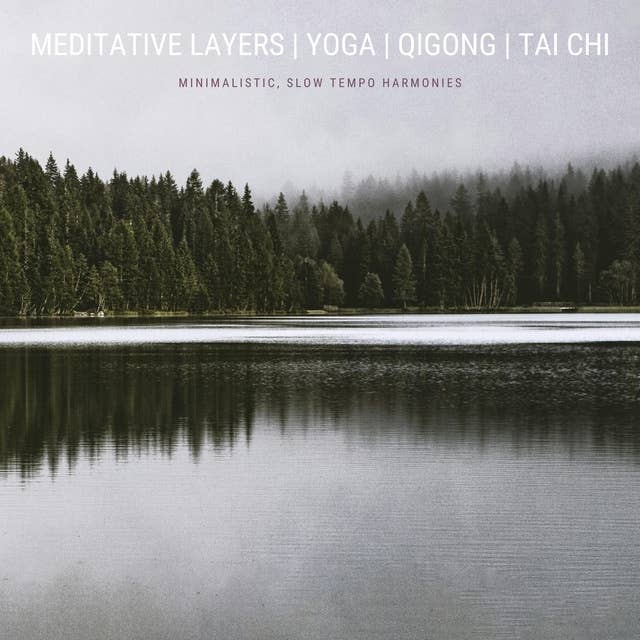 Meditative Layers | Yoga | QiGong | Tai Chi | Energy Work: Minimalistic, Slow Tempo Harmonies