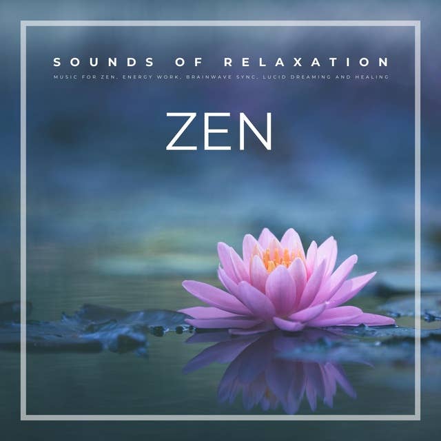 ZEN - Sounds For Relaxation (XXL Bundle): Music For Zen, Energy Work, Brainwave Sync, Lucid Dreaming, Healing