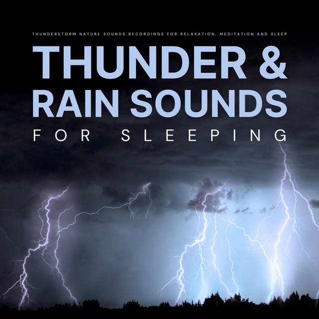 Thunder And Rain Sounds For Sleeping: Thunderstorm White Noise for Relaxation, Meditation, Sleep