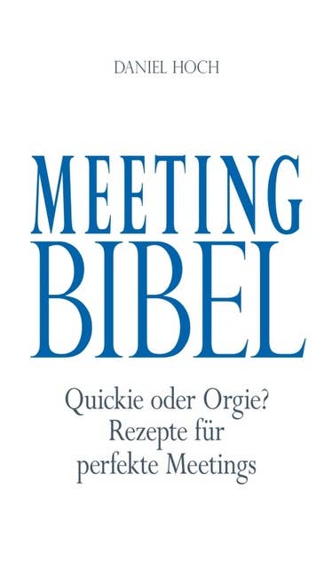 Meeting Bibel: Quickie oder Orgie? Rezepte für perfekte Meetings