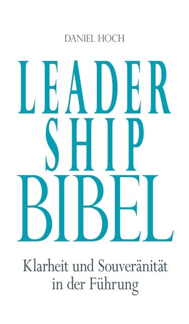 Leadership Bibel: Klarheit und Souveränität in der Führung