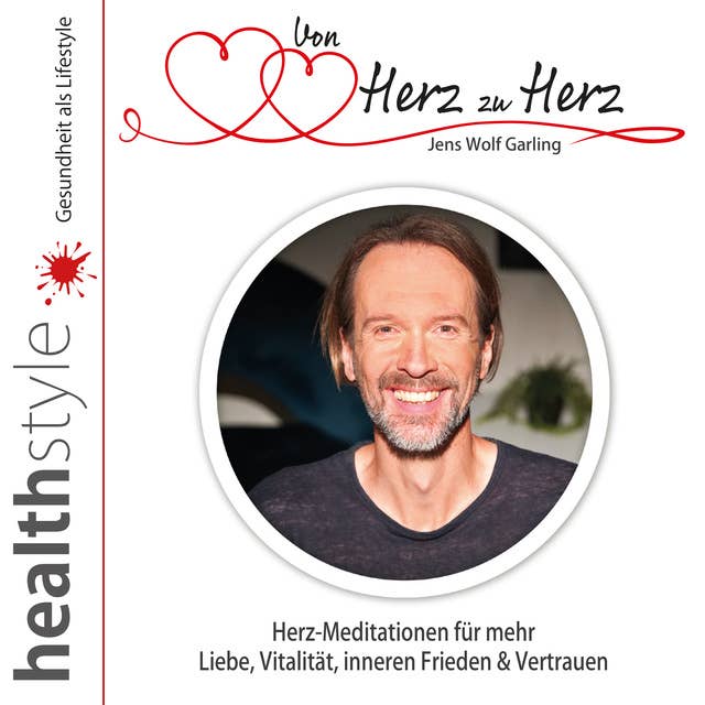 Von Herz zu Herz: Herz-Meditationen für mehr Liebe, Vitalität, inneren Frieden & Vertrauen