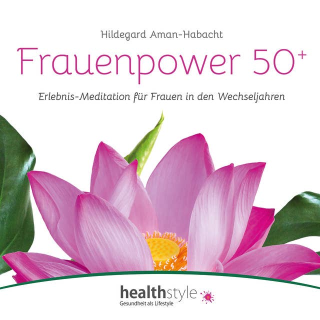 Frauenpower 50+: Erlebnis-Meditation für Frauen in den Wechseljahren