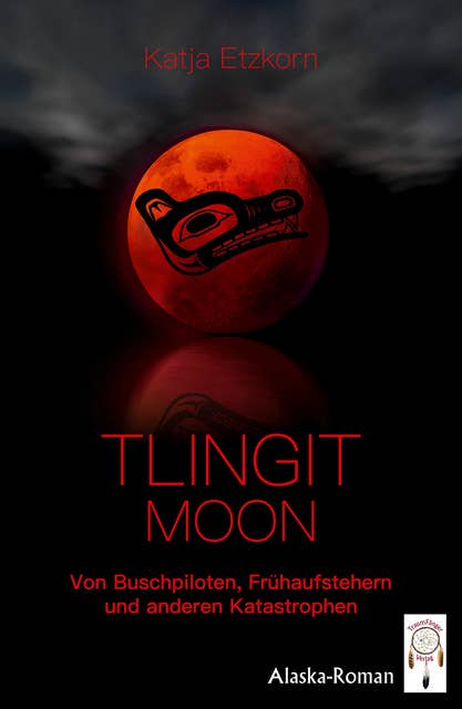Tlingit Moon: Von Buschpiloten, Frühaufstehern und anderen Katastrophen