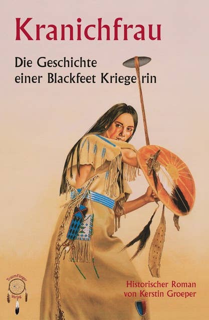 Kranichfrau: Die Geschichte einer Blackfeet-Kriegerin