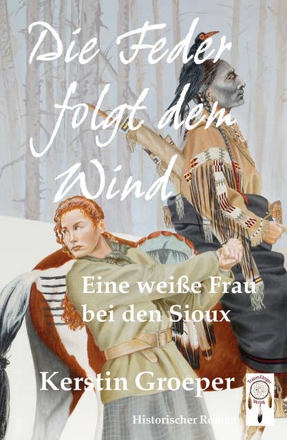 Die Feder folgt dem Wind: Eine weiße Frau bei den Sioux