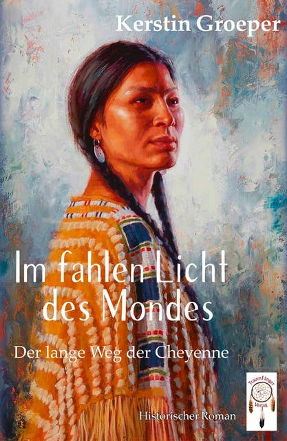 Im fahlen Licht des Mondes: Der lange Weg der Cheyenne
