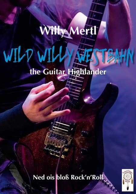 Wild Willy Westbahn -the Guitar Highlander: Ned ois bloß Rock-'n'-Roll …