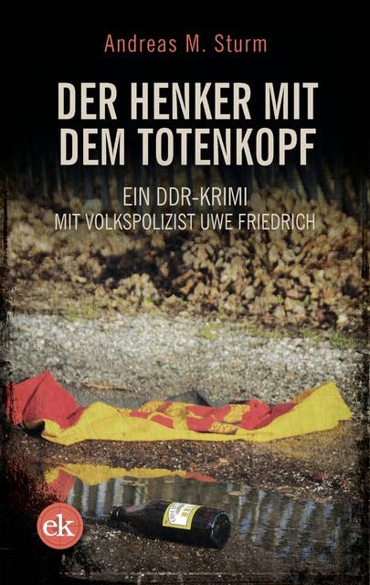 Der Henker mit dem Totenkopf: Ein DDR-Krimi mit Volkspolizist Friedrich