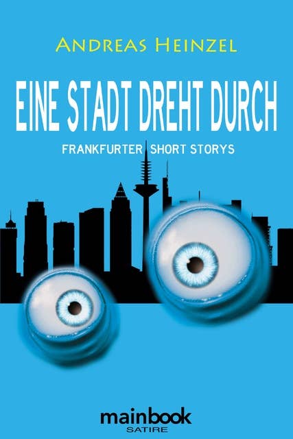 Eine Stadt dreht durch: Frankfurter Short Storys