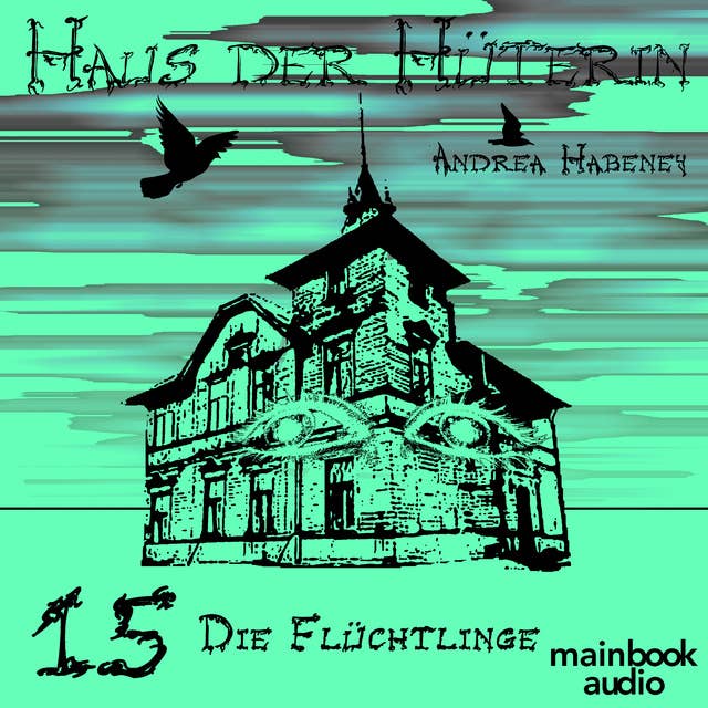 Haus der Hüterin: Band 15 - Die Flüchtlinge: Fantasy-Serie by Andrea Habeney